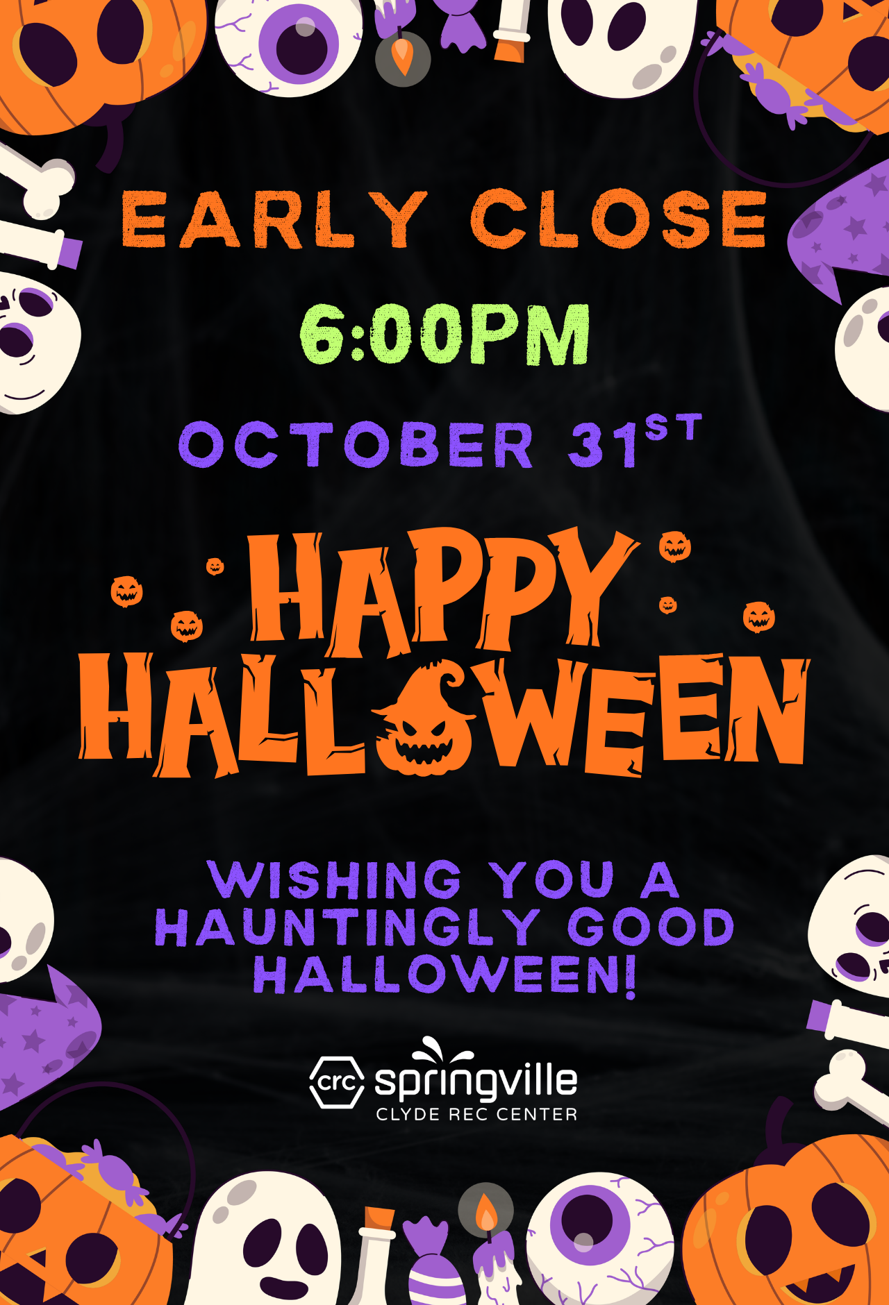Clyde Recreation Center closes early at 6:00 PM on October 31. Happy Halloween!
