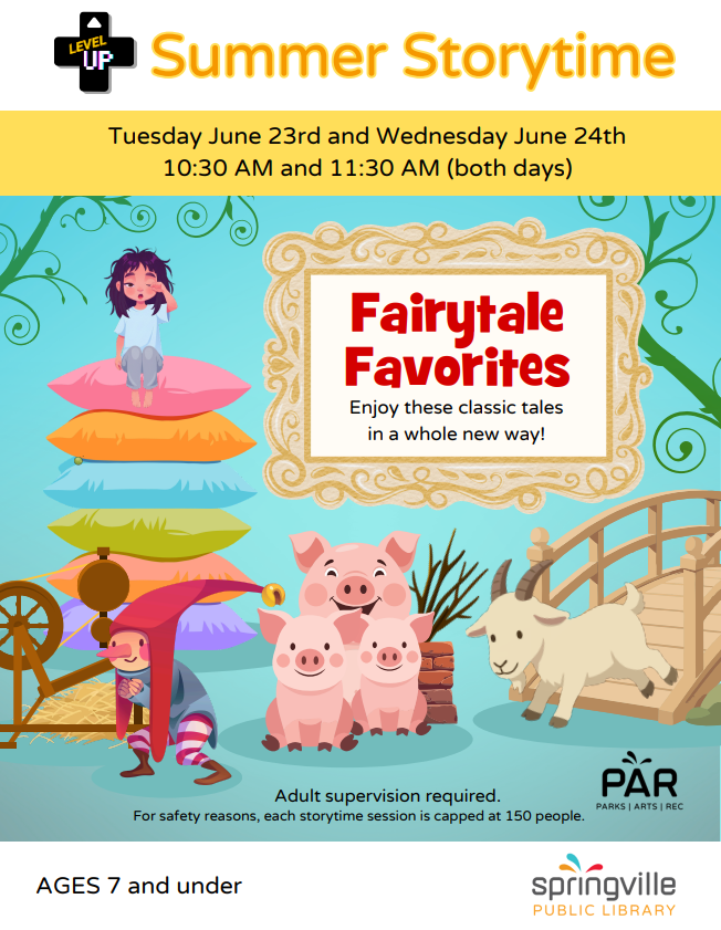 Summer Storytime Flier Fairytale Favorites Tuesday June 23rd and Wednesday June 24th, 10:30am and 11:30am both days. Ages 7 and under