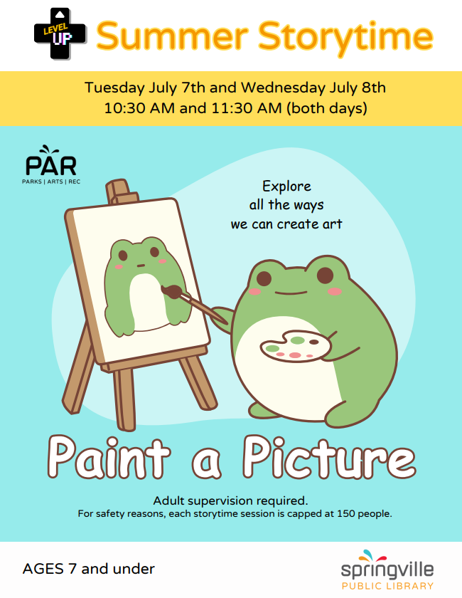 Summer Storytime: Paint a Picture Flier. Tuesday July 7th and Wednesday July 8th, 10:30 and 11:30am. Ages 7 and under.