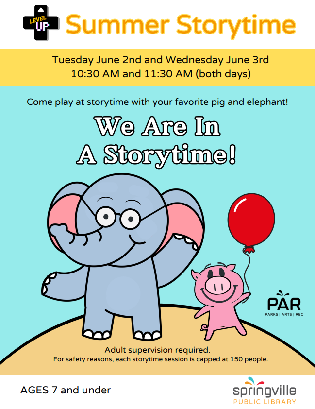 Summer Storytime Flier: We Are in a Storytime! Tuesday June 2nd and Wednesday June 3rd at 10:30am and 11:30am, Ages 7 and under.