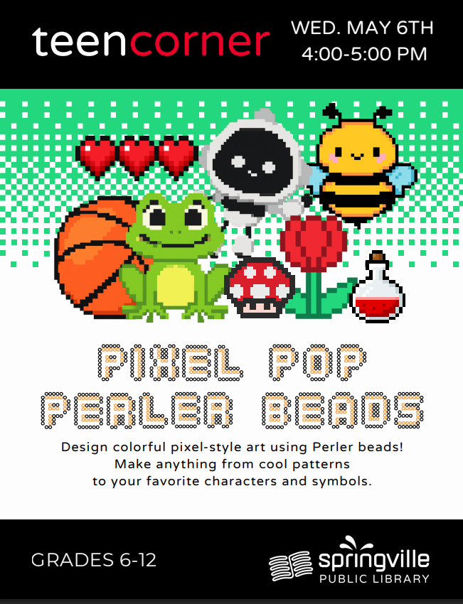 Teen Corner: Pixel Pop Perler Beads
Wednesday May 6th 4:00-5:00pm
Grades 6-12

