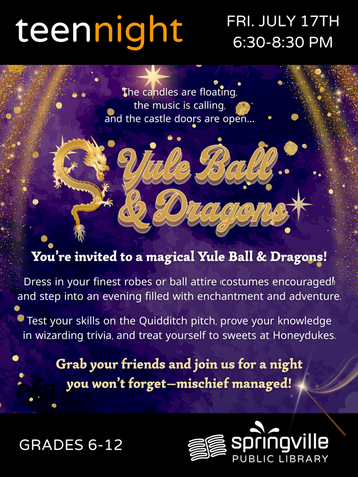 Alt Text:
Teen Night: Yule Ball & Dragons
Friday, July 17th 6:30-8:30pm
Grades 6-12
