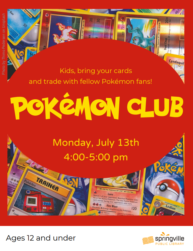Pokemon Club
July 13th 4-5pm
Ages 12 and under