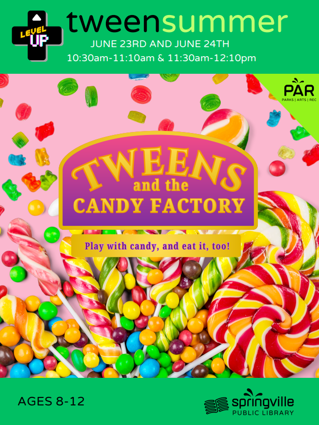 Tween Summer: Tweens and the Candy Factory Tuesday June 23rd 10:30-11:15am Ages 8-12 Tween Summer: Tweens and the Candy Factory Tuesday June 23rd 11:30am-12:15pm Ages 8-12 Tween Summer: Tweens and the Candy Factory Wednesday June 24th 10:30-11:15am Ages 8-12 Tween Summer: Tweens and the Candy Factory Wednesday June 24th 11:30am-12:15pm Ages 8-12