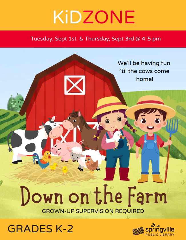 Kid Zone: Down on the Farm, September 1st and 3rd from 4-5pm. Grades K-2.