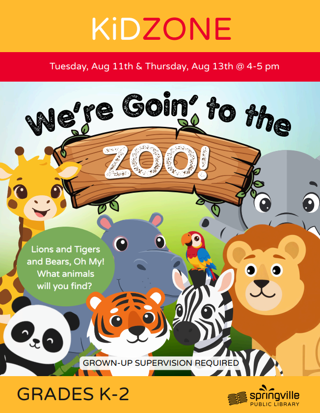 Kid Zone: We're Goin' to the Zoo. August 11th and 13th 4-5pm. Grades K-2.