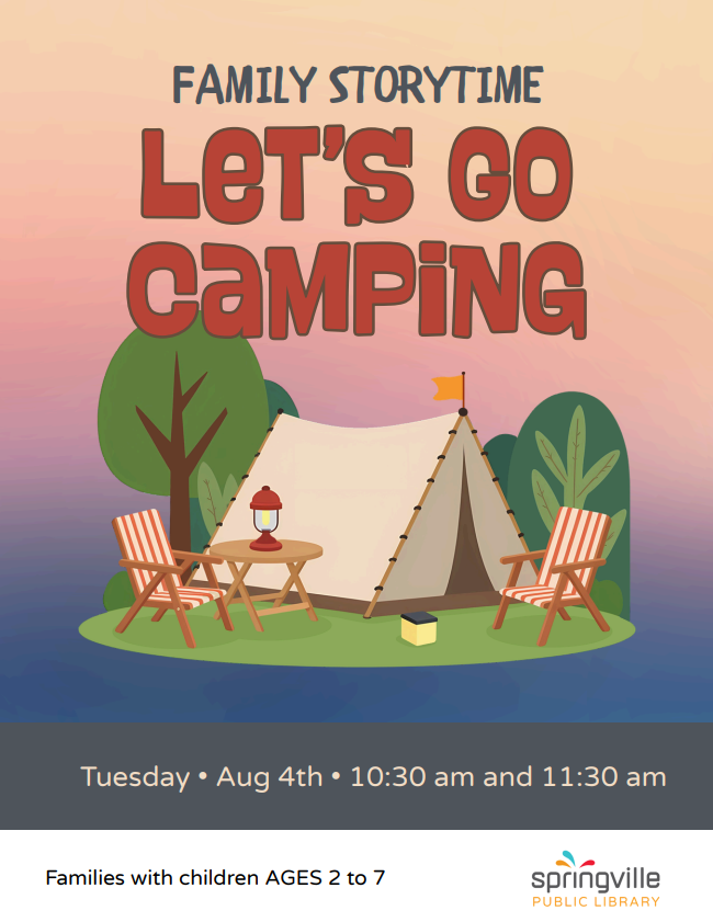 Family Storytime: Let's Go Camping. Tuesday August 4th 10:30am and 11:30am. Ages 2-7.