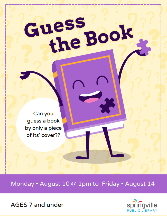 Guess the Book. Monday August 10th at 1pm to Friday August 14th at 6pm. Ages 7 and under.