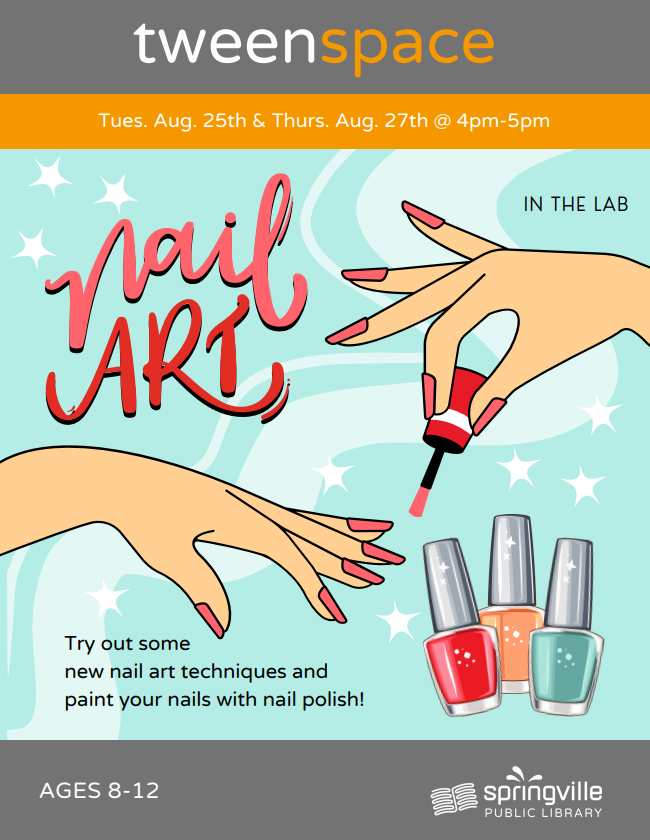 Nail Art
Tuesday, August 25th 4-5pm
Ages 8-12

Nail Art
Thursday, August 27th 4-5pm
Ages 8-12
