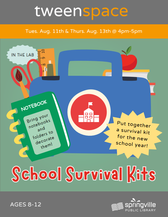 School Survival Kits Tuesday, August 11th 4-5pm Ages 8-12 School Survival Kits Thursday, August 13th 4-5pm Ages 8-12