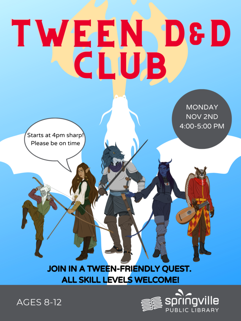 Tween D&D	Monday, November 2nd	4-5pm Ages 8-12