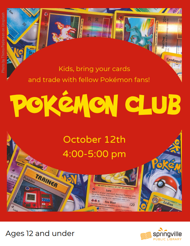 Pokémon Club
Monday October 12th 4:00-5:00pm
Ages 12 and Under
