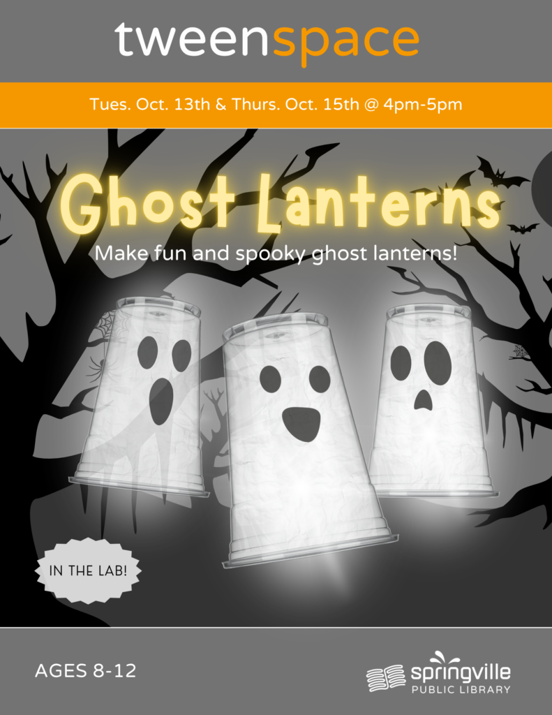 Tween Space: Ghost Lanterns	Tuesday, October 13th; Thursday, October 15th		4-5pm	Ages 8-12