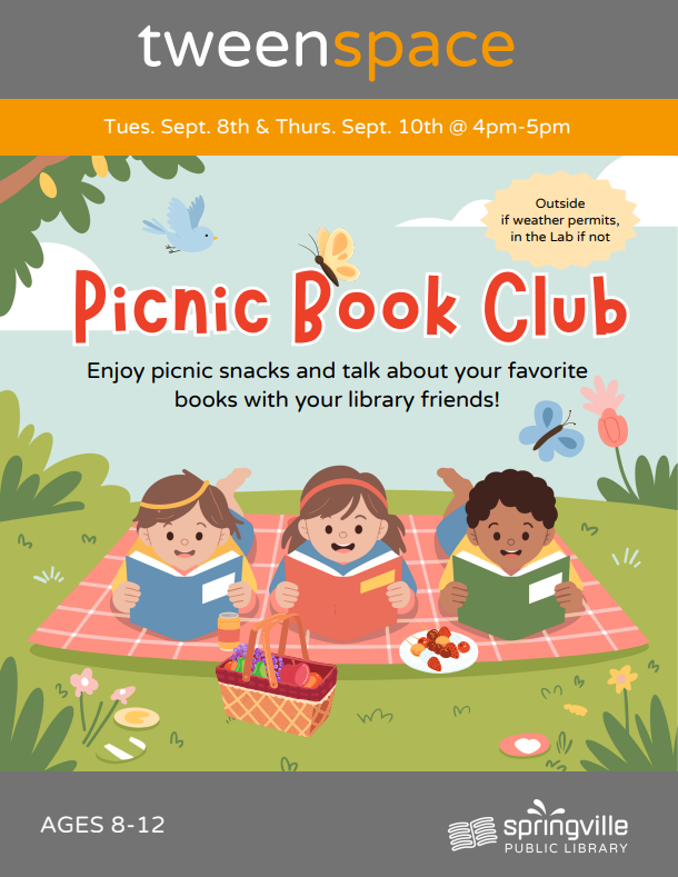 Tween Space: Picnic Book Club
Tuesday, September 8th, 4-5pm
Ages 8-12

Tween Space: Picnic Book Club
Thursday, September 10th, 4-5pm
Ages 8-12

