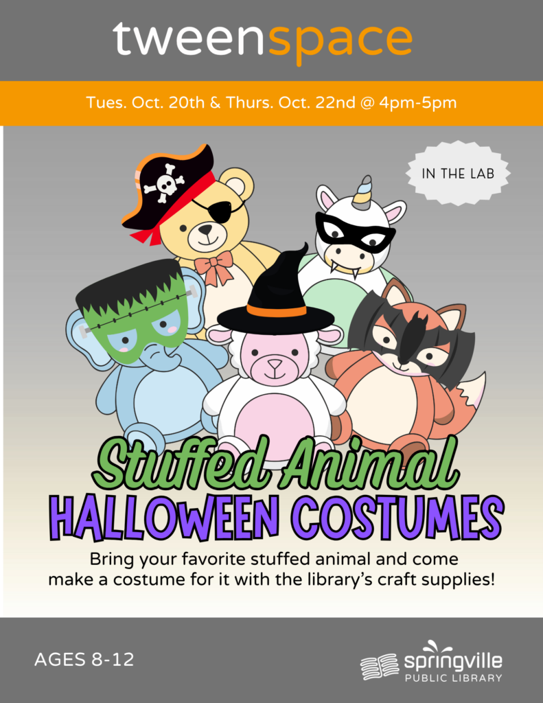 Tween Space: Stuffed Animal Halloween Costumes	Tuesday, October 20th; Thursday, October 22nd		4-5pm	Ages 8-12