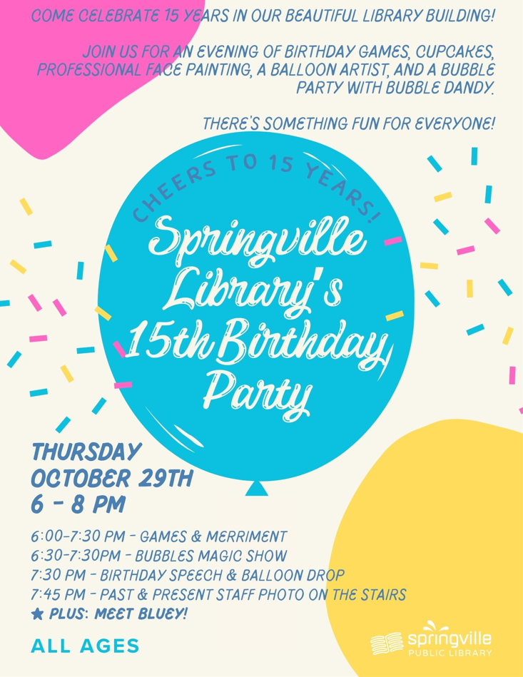 Springville Library 15th Birthday
Thursday, October 29th 6-8pm
All Ages
