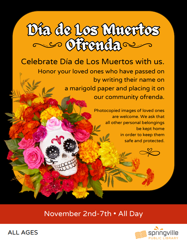 Ofrenda de Día de los Muertos/Día de Los Muertos Ofrenda	Noviembre 2 a 7/November 2nd-7th		Durante horas de servicio/All Day	Todas Las Edades/All Ages