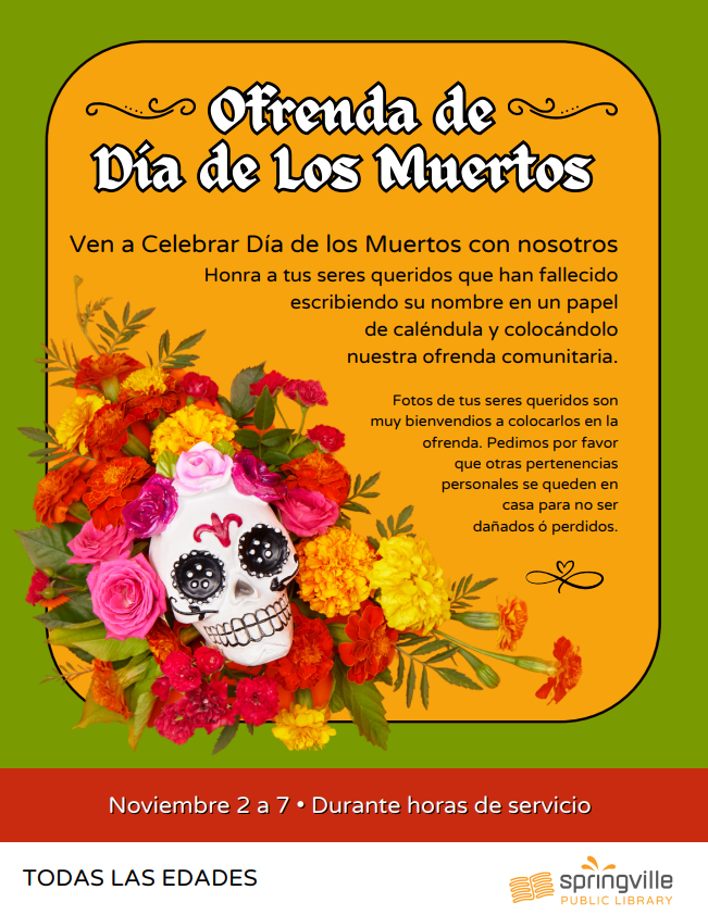 Ofrenda de Día de los Muertos/Día de Los Muertos Ofrenda	Noviembre 2 a 7/November 2nd-7th		Durante horas de servicio/All Day	Todas Las Edades/All Ages