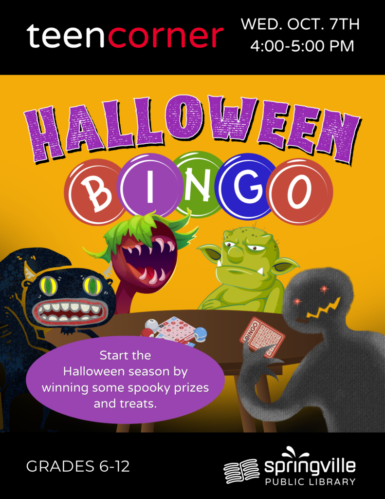 Teen Corner: Halloween Bingo	Wednesday, October 7th 4-5pm Grades 6-12