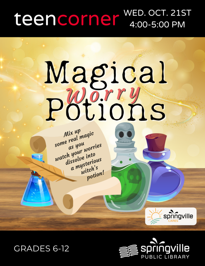 Teen Corner: Magical Worry Potions Wednesday, October 21st	 4-5pm Grades 6-12