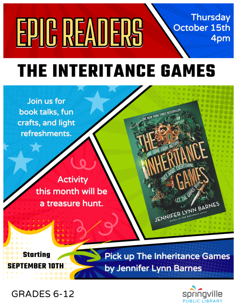 Epic Readers: The Inheritance Games	Thursday, October 15th	 4-5pm Grades 6 to 12