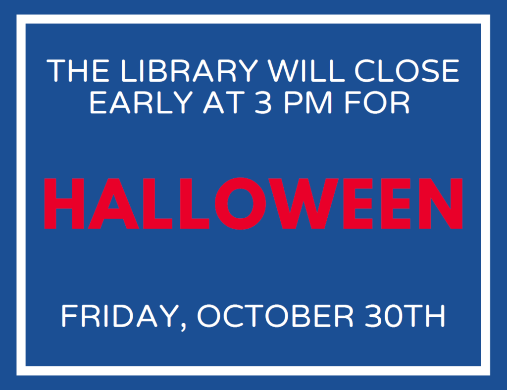 Library Closing Early at 3pm for Halloween on Friday, October 30th.