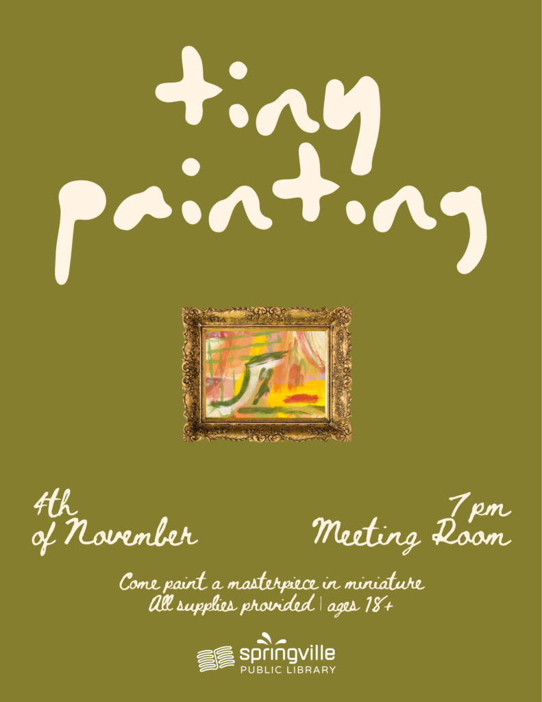 Tiny Painting	November 4th		7:00pm	Ages 18+