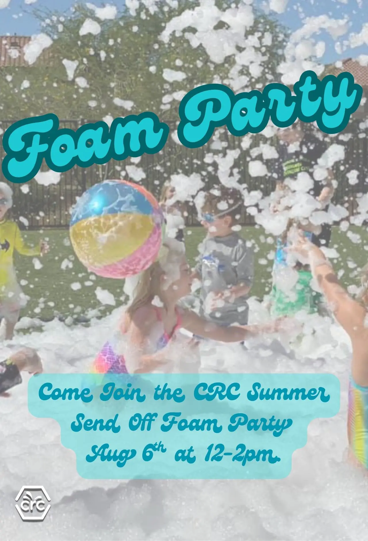 Children play in foam at a CRC Foam Party with a colorful beach ball. Flyer includes event date and time: Aug. 6, 12–2 p.m.