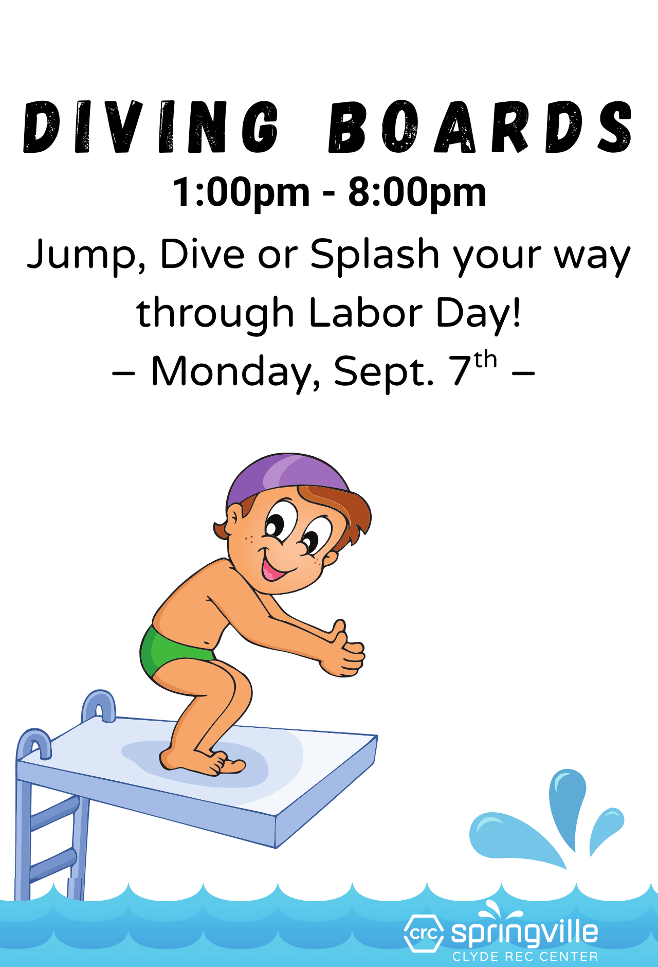 Diving boards open Labor Day from 1:00 p.m. to 8:00 p.m.