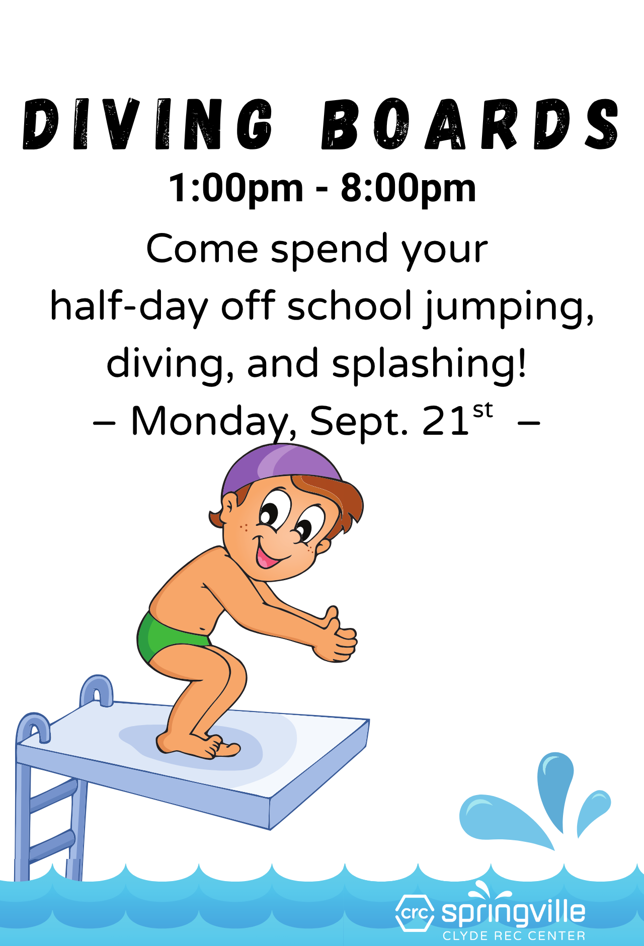 Diving boards open 9/21 from 1:00 p.m. to 8:00 p.m.
